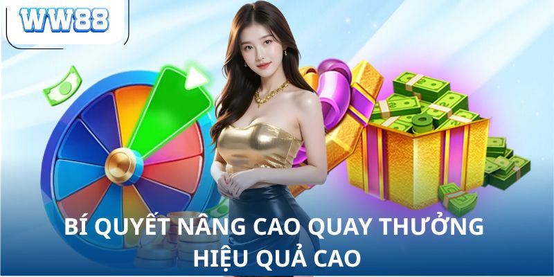 Bí quyết nâng cao quay thưởng hiệu quả cao
