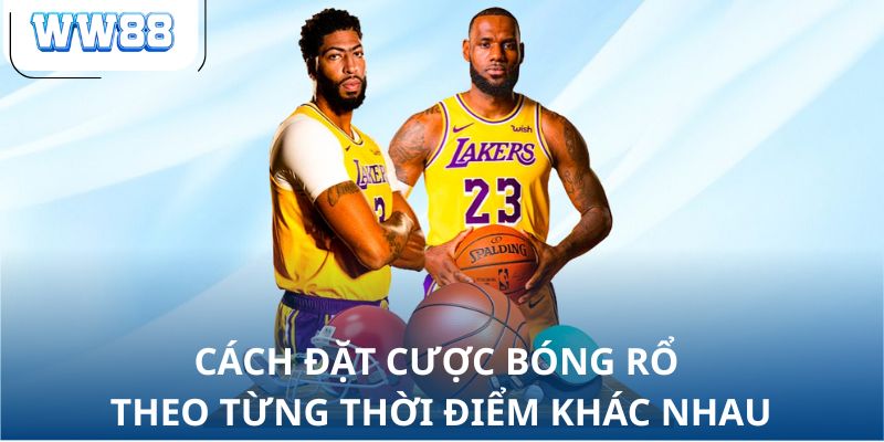 Cách đặt cược bóng rổ theo từng thời điểm khác nhau