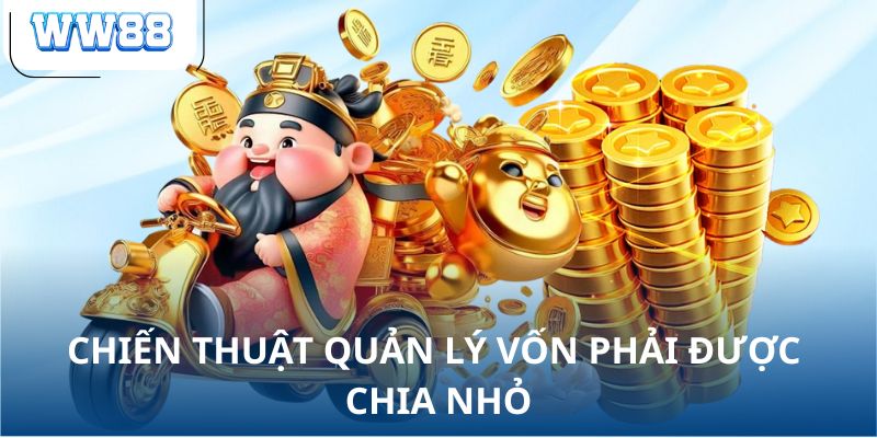 Chiến thuật quản lý vốn phải được chia nhỏ