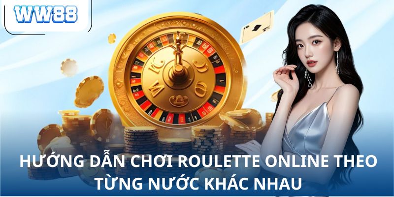 Hướng dẫn chơi roulette online theo từng nước khác nhau