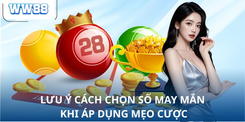 Lưu ý cách chọn số may mắn khi áp dụng mẹo cược