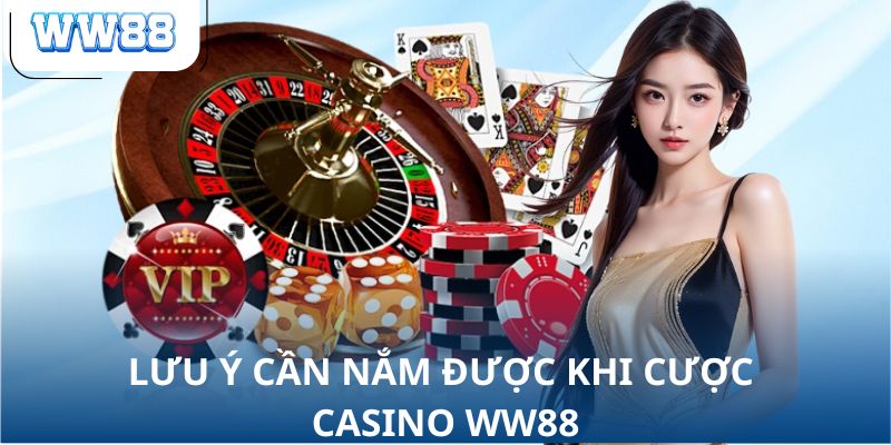 Lưu ý cần nắm được khi cược Casino WW88