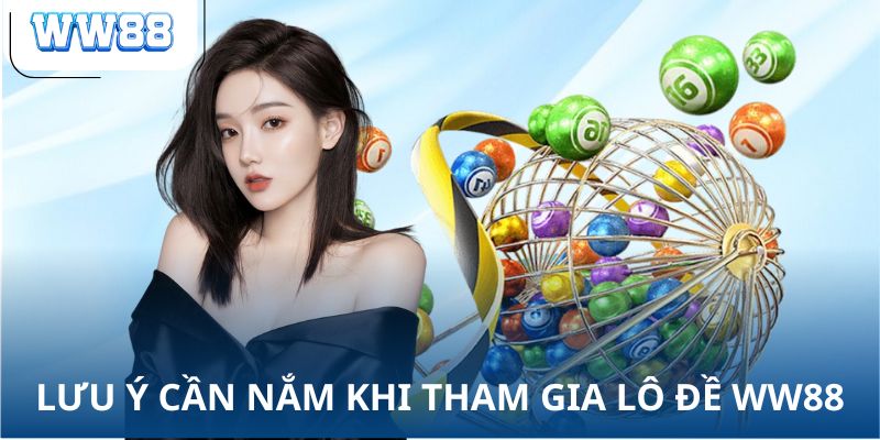 Lưu ý cần nắm khi tham gia lô đề WW88