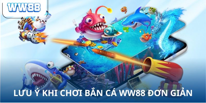 Lưu ý khi chơi bắn cá WW88 đơn giản