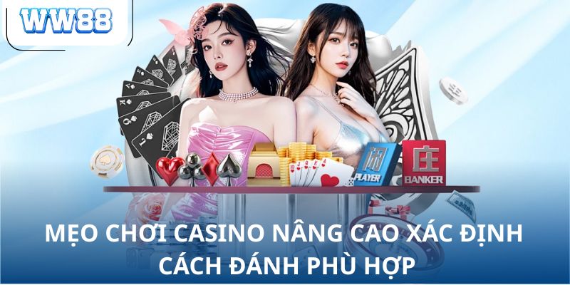 Mẹo chơi casino nâng cao xác định cách đánh phù hợp
