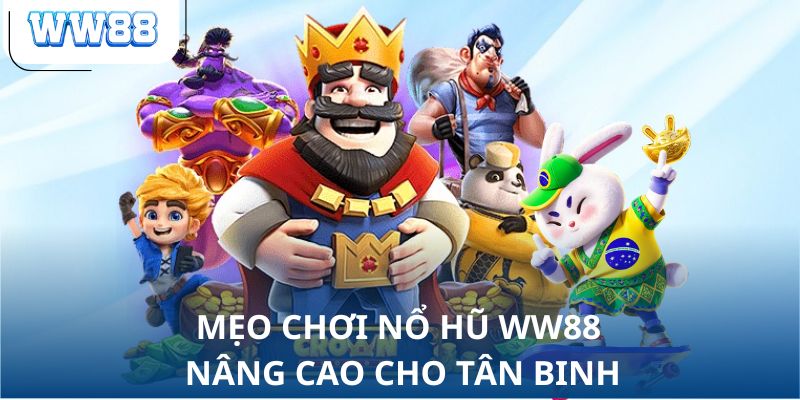 Mẹo chơi nổ hũ WW88 nâng cao cho tân binh