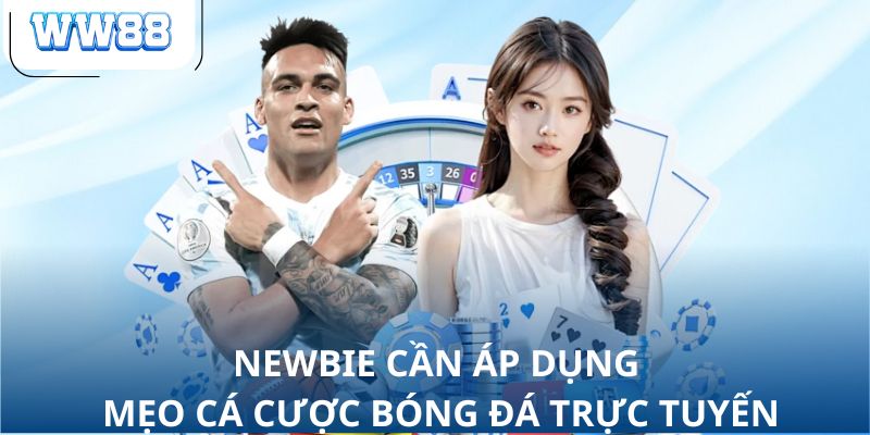 Newbie cần áp dụng mẹo cá cược bóng đá trực tuyến