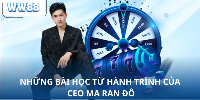 Những bài học từ hành trình của CEO Ma Ra Đô