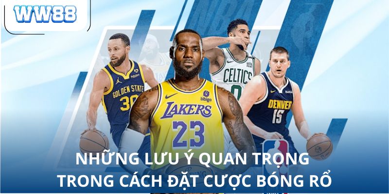 Những lưu ý quan trọng trong cách đặt cược bóng rổ