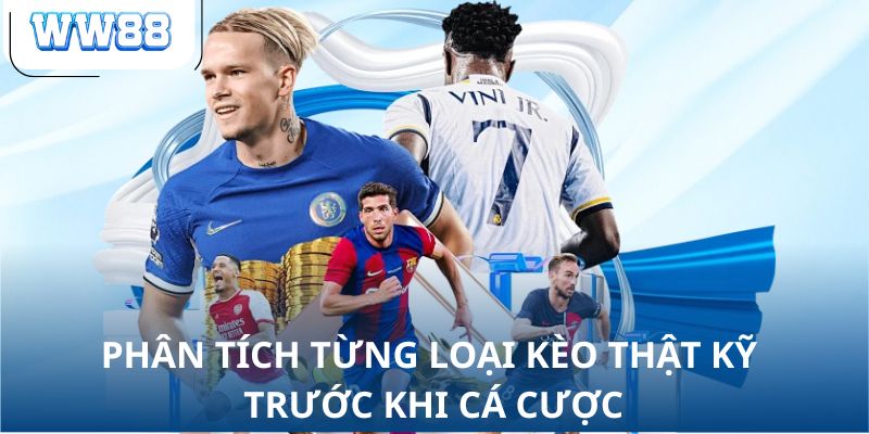 Phân tích từng loại kèo thật kỹ trước khi cá cược