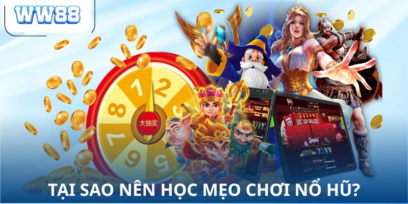 Tại sao nên học mẹo chơi nổ hũ?