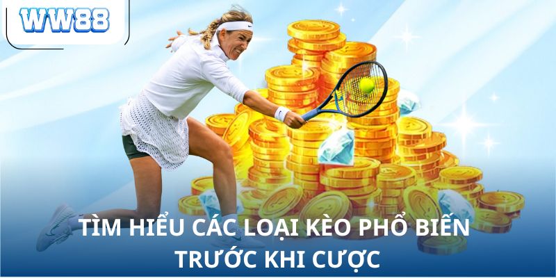Tìm hiểu các loại kèo phổ biến trước khi cược