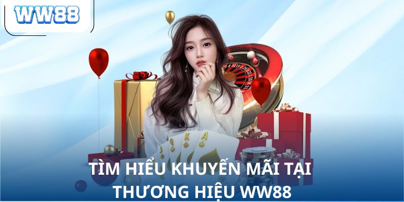 Tìm hiểu khuyến mãi tại thương hiệu WW88
