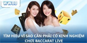 Tìm hiểu vì sao cần phải có kinh nghiệm chơi baccarat live