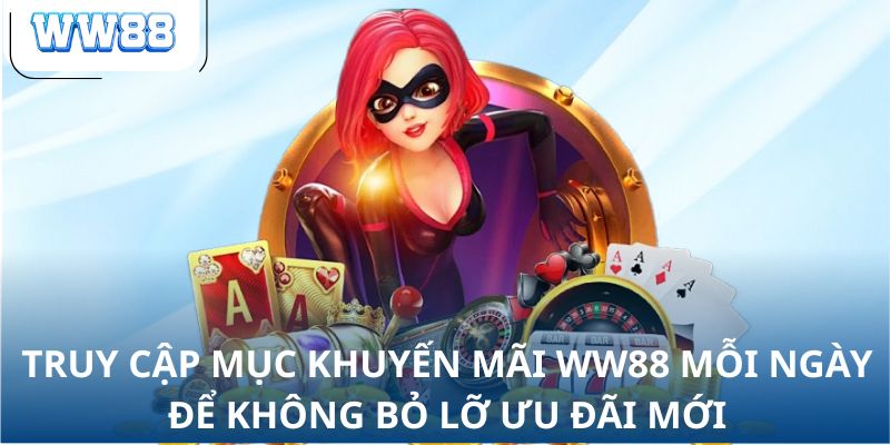 Truy cập mục khuyến mãi WW88 mỗi ngày để không bỏ lỡ ưu đãi mới