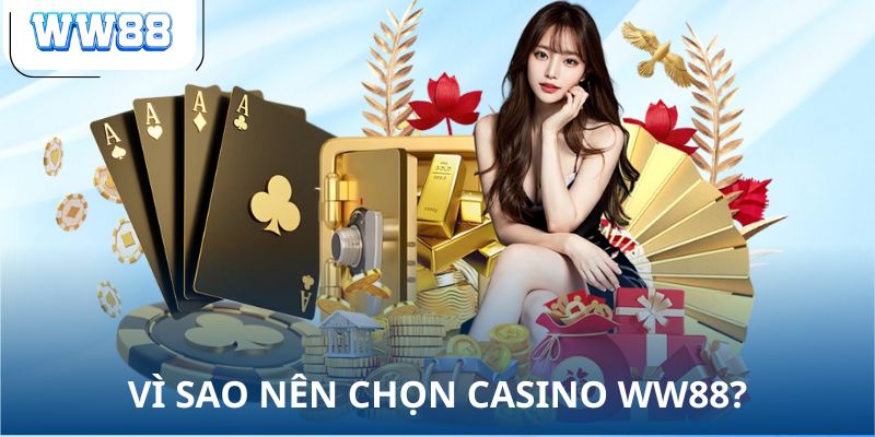 Vì sao nên chọn Casino WW88?