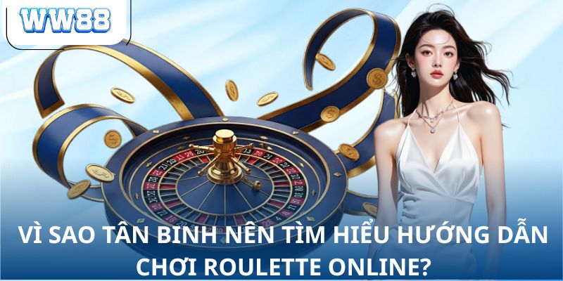 Vì sao tân binh nên tìm hiểu hướng dẫn chơi roulette online?